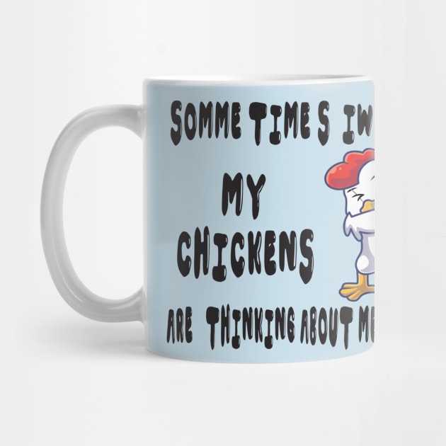 somme times i wonder if my chickens are thinking about me too funny by Mirak-store 